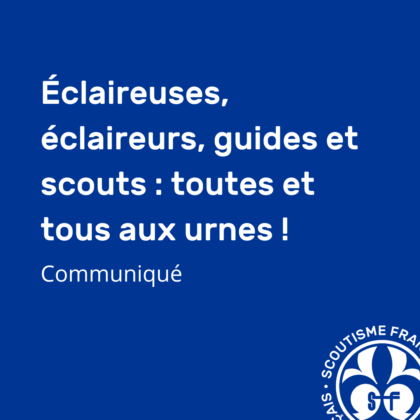 Eclaireurs, éclaireuses, guides et scouts – Tous aux urnes !