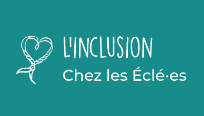 L’inclusion aux éclé⸱es